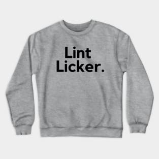 Lint Licker- an old saying design Crewneck Sweatshirt